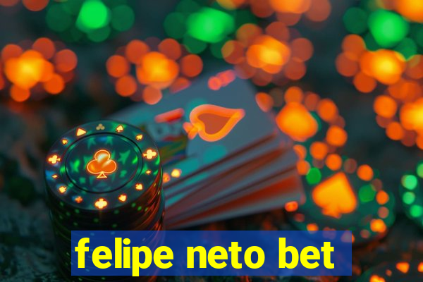 felipe neto bet